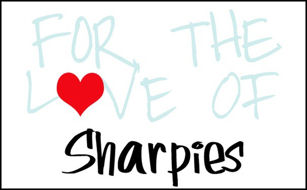 FOR THE LOVE OF Sharpies