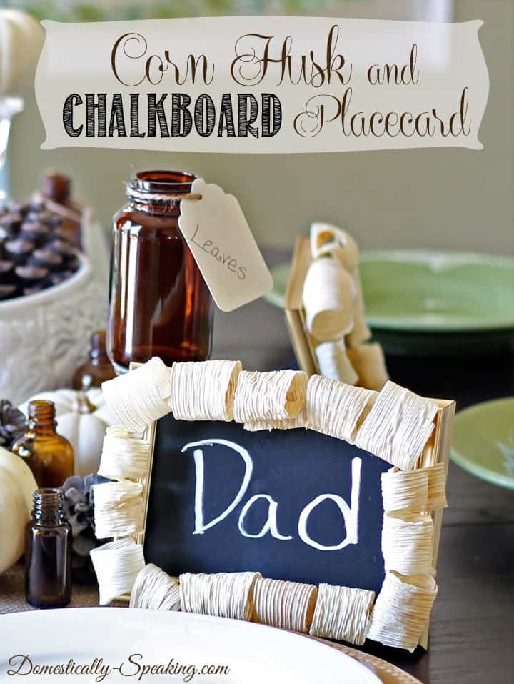 Thanksgiving Tablescape addition: Corn Husk and Chalkboard Placecard Corn Husk and Chalkboard Placecard ~ a great Thanksgiving craft