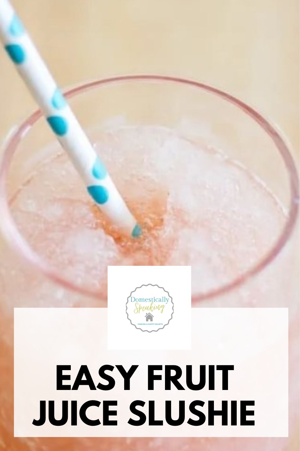 Easy Fruit Juice Slushie Recipe Domestically Speaking