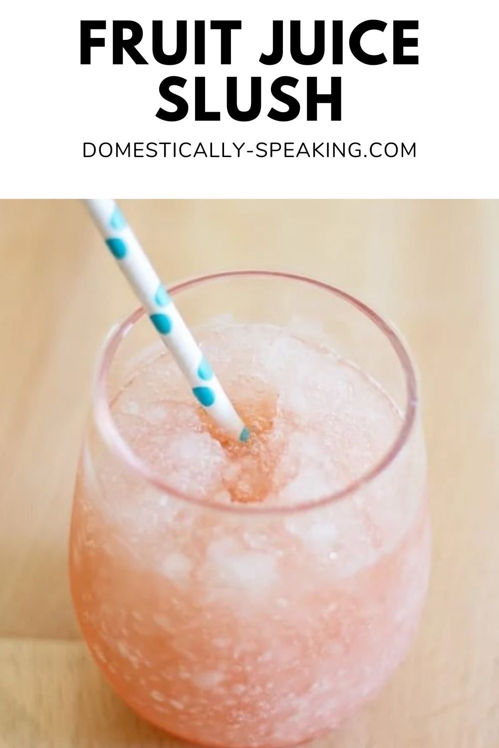 Easy Fruit Juice Slushie Recipe Domestically Speaking