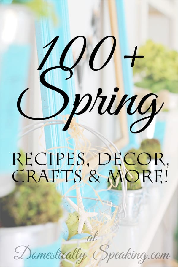 All Things Spring: Over 100 Spring Crafts, Recipes, Decor and More