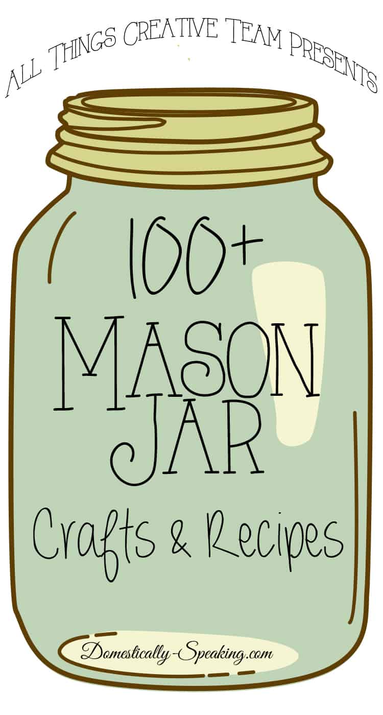 Over 100 Mason Jar Crafts and Recipes Over 100 Mason Jar Crafts and Recipes